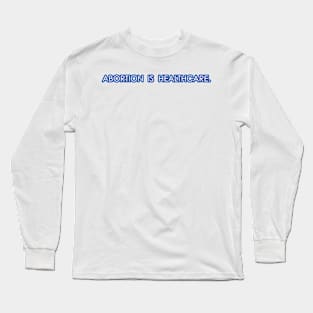 Abortion is Healthcare - Blue Long Sleeve T-Shirt